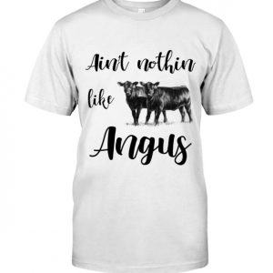Ain't Nothing Like Black Angus Cow Shirt