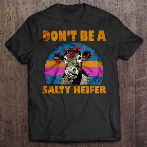 Cow Don't Be A Salty Heifer Shirt Hoodie Sweater Tank Top