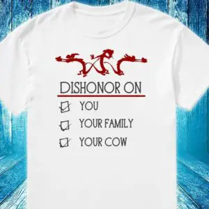 Dishonor on you your family your cow shirt