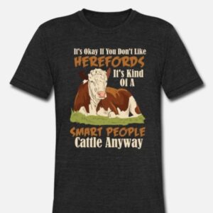 It's OKAY If You Don't Like Hereford Cow Shirt Hoodie Sweater Tank top