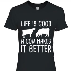 life is good cow makes better shirt hoodie sweater tank top